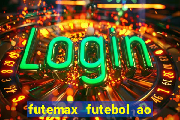 futemax futebol ao vivo hoje