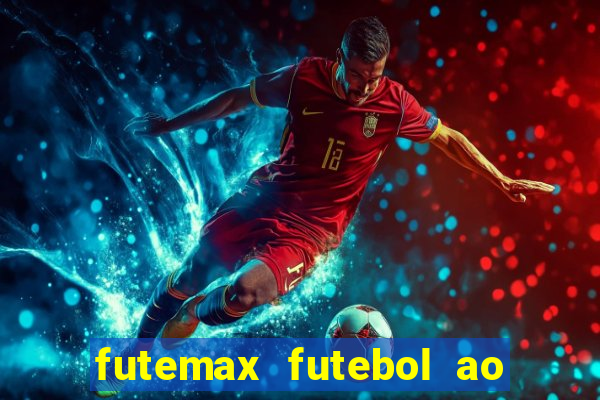 futemax futebol ao vivo hoje