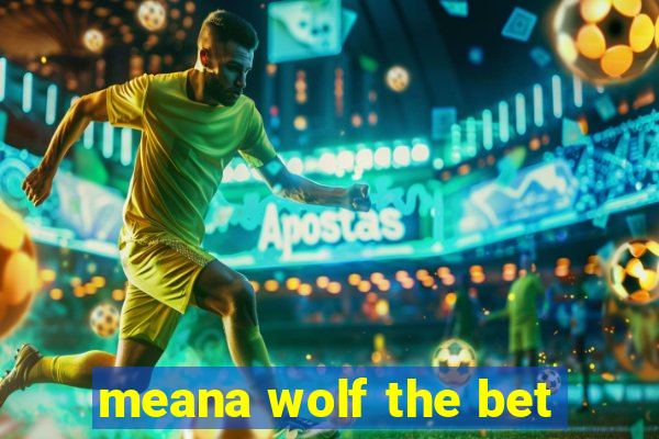 meana wolf the bet