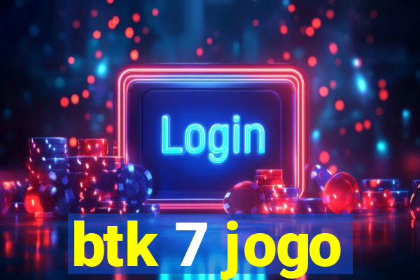 btk 7 jogo