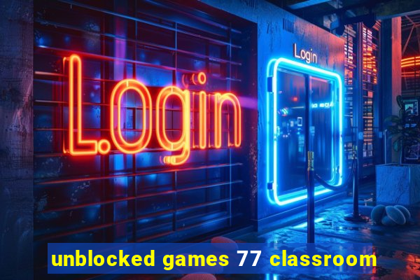 unblocked games 77 classroom