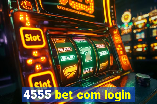 4555 bet com login