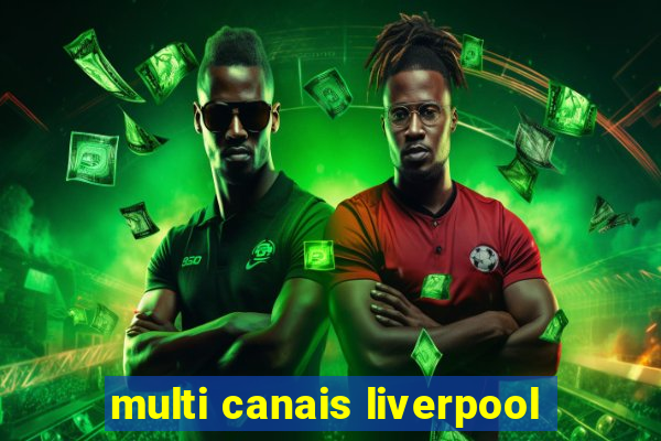 multi canais liverpool