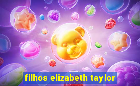 filhos elizabeth taylor