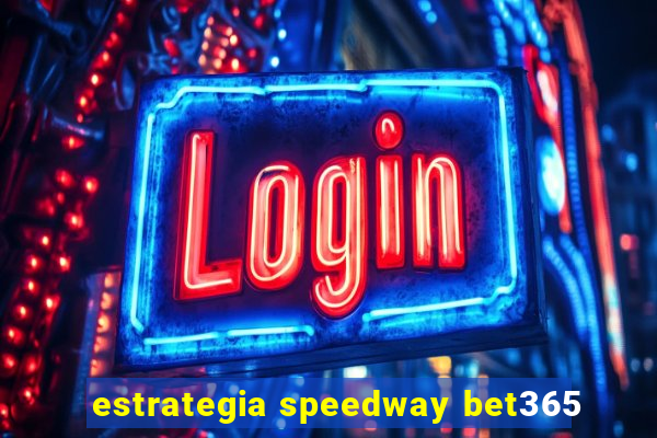 estrategia speedway bet365