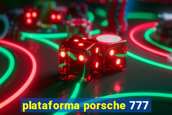 plataforma porsche 777