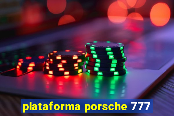 plataforma porsche 777