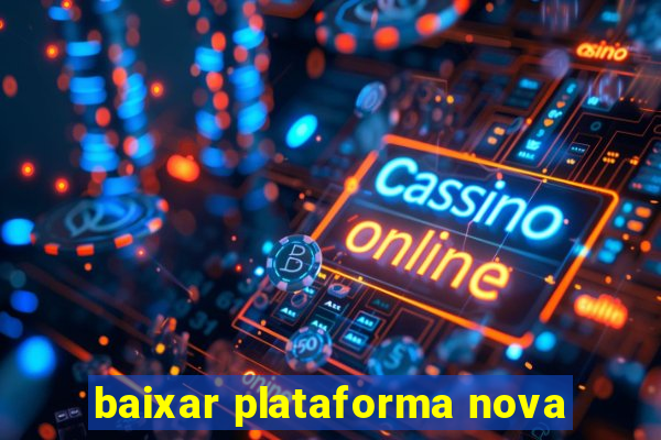 baixar plataforma nova