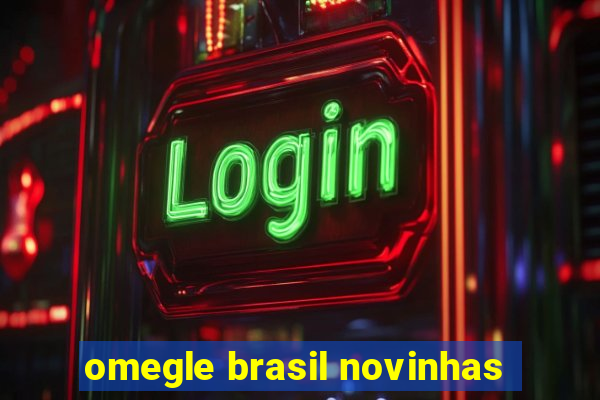 omegle brasil novinhas