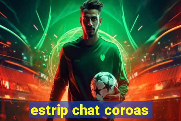 estrip chat coroas