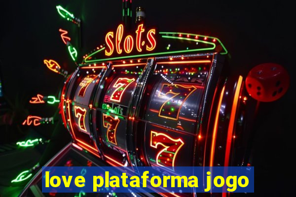 love plataforma jogo