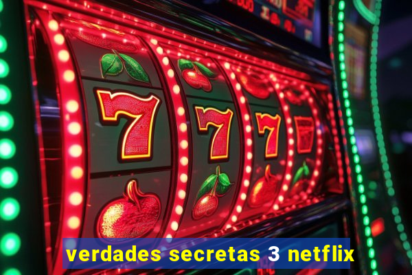 verdades secretas 3 netflix