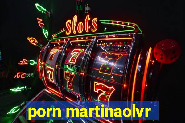 porn martinaolvr