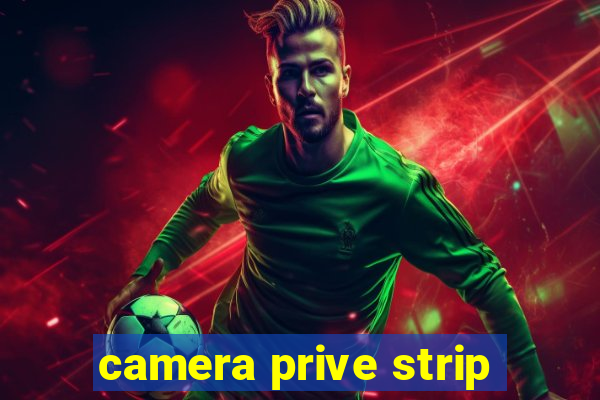 camera prive strip