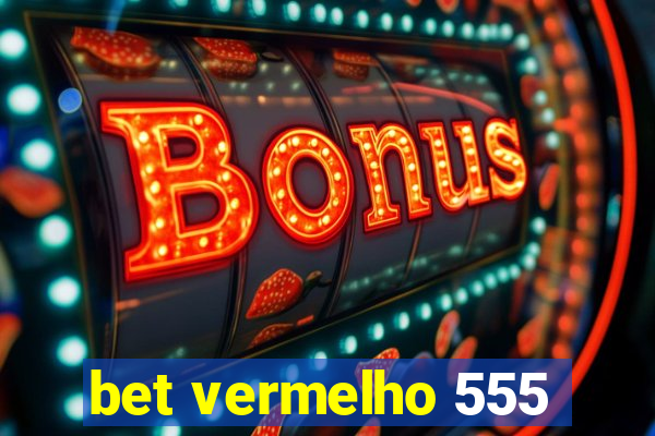 bet vermelho 555