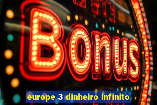 europe 3 dinheiro infinito