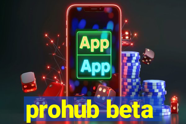 prohub beta