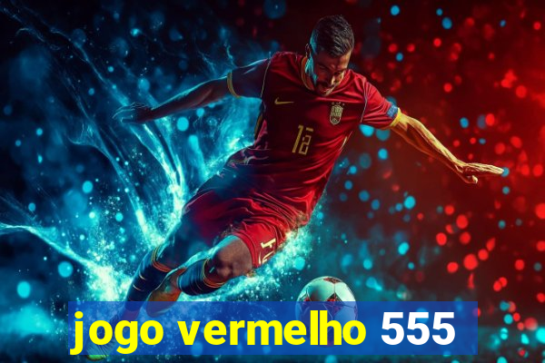 jogo vermelho 555