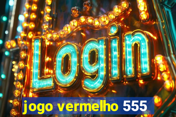 jogo vermelho 555