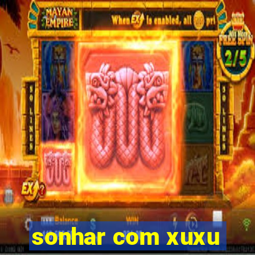 sonhar com xuxu