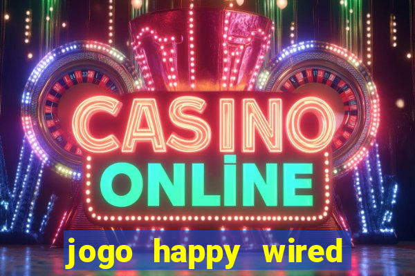 jogo happy wired paga mesmo