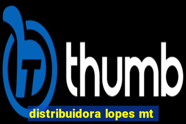 distribuidora lopes mt