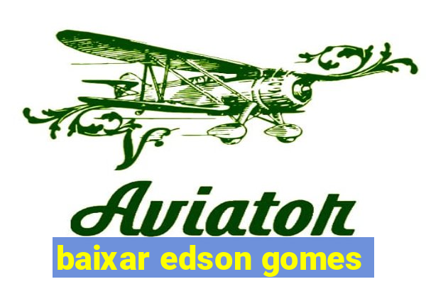 baixar edson gomes