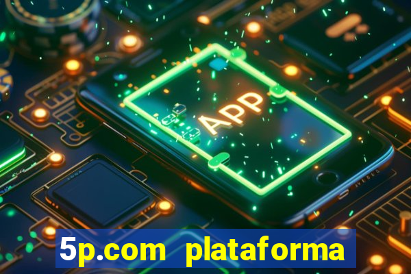 5p.com plataforma de jogos