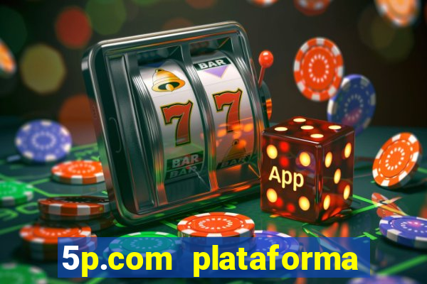 5p.com plataforma de jogos