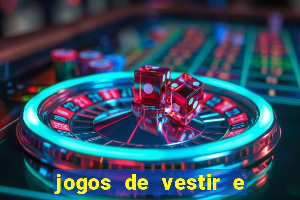 jogos de vestir e maquiar e arrumar o cabelo