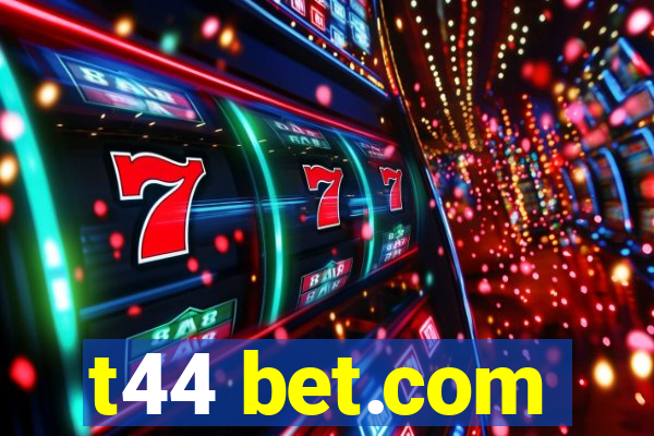 t44 bet.com