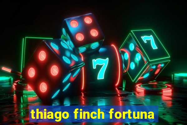 thiago finch fortuna