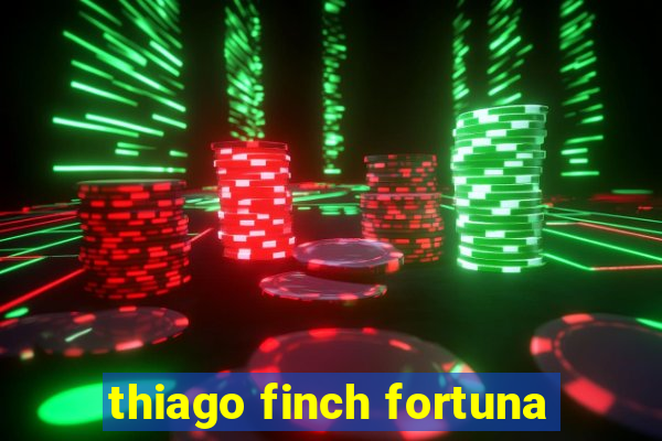 thiago finch fortuna