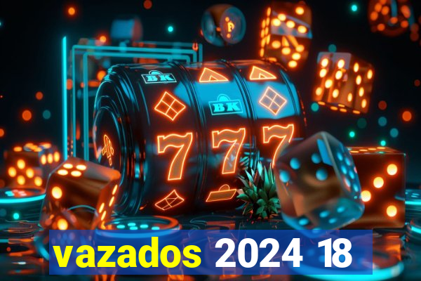 vazados 2024 18