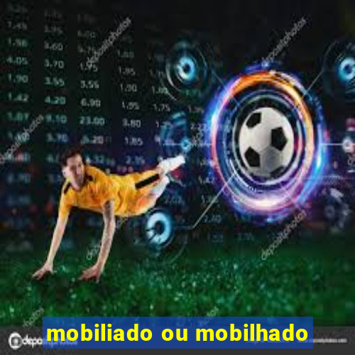 mobiliado ou mobilhado