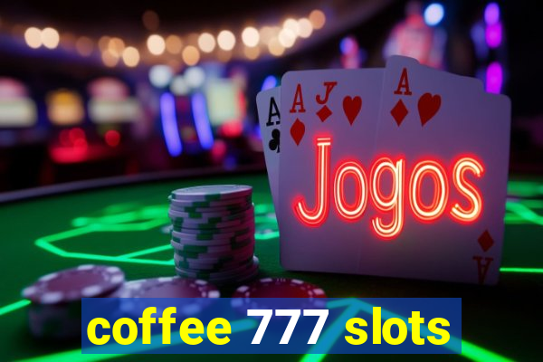 coffee 777 slots