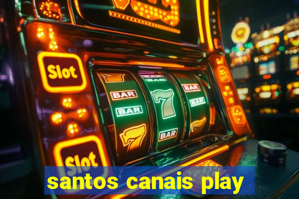 santos canais play