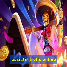 assistir trolls online