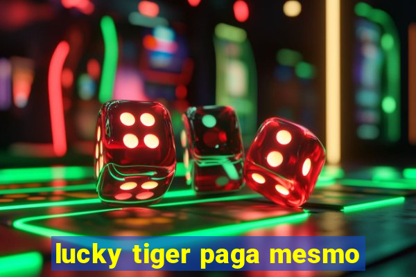 lucky tiger paga mesmo