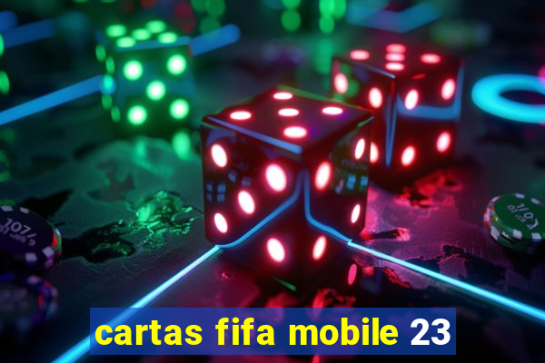 cartas fifa mobile 23