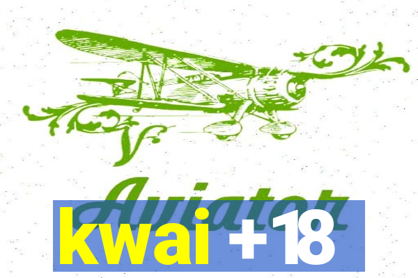 kwai +18