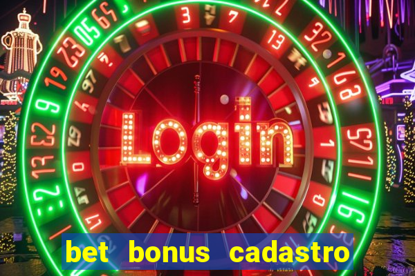 bet bonus cadastro sem deposito