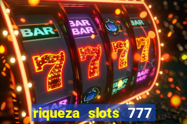 riqueza slots 777 paga mesmo