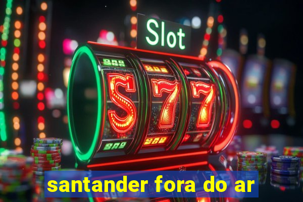 santander fora do ar