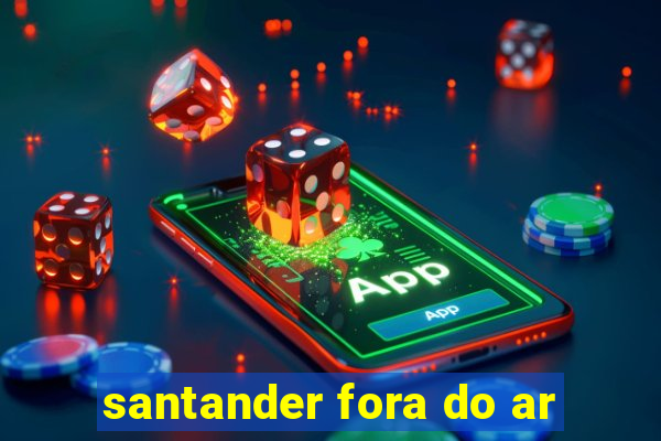 santander fora do ar