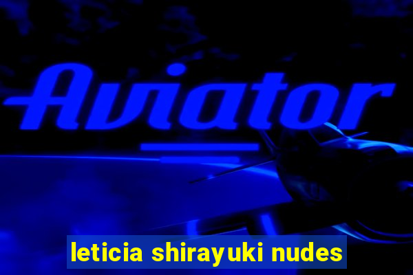 leticia shirayuki nudes