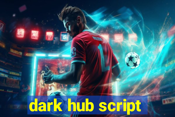 dark hub script