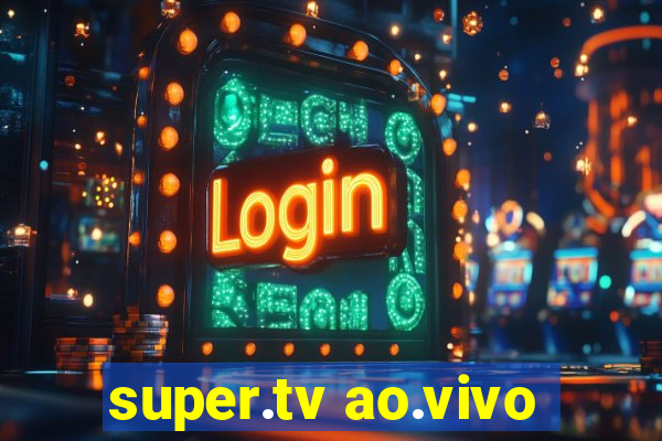 super.tv ao.vivo