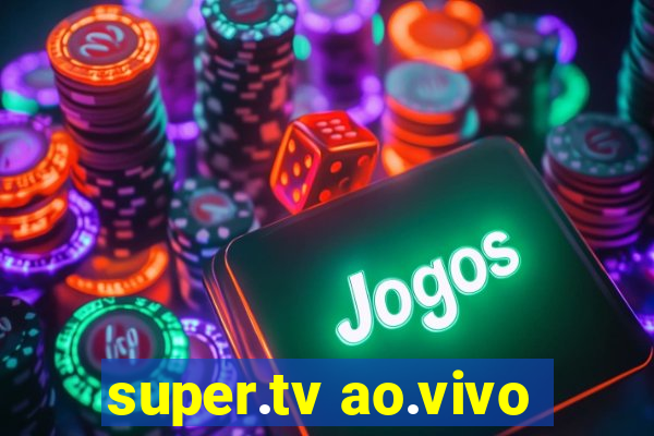 super.tv ao.vivo