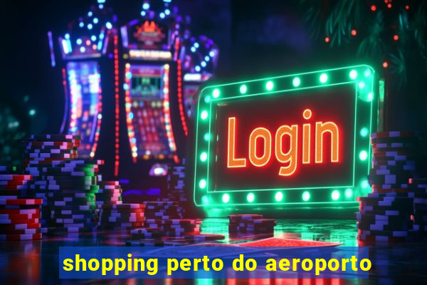 shopping perto do aeroporto